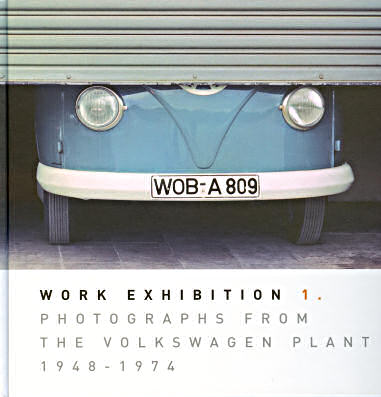 Work Exhibition 1. Photographs from
 the Volkswagen Plant 1948-1974